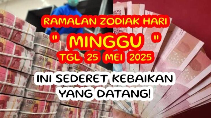 RAMALAN ZODIAK HARI INI minggu | 25 mei 2025 LENGKAP DAN AKURAT 🌏