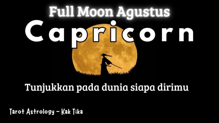 Capricorn Special Full Moon Agustus 🌕 Mampu menahan diri, low profile