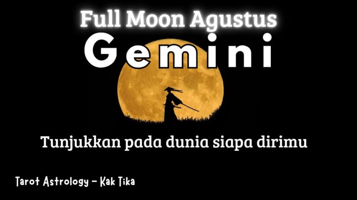 Gemini Special Full Moon Agustus 🌕 Mampu memimpin dan bertindak lebih dulu
