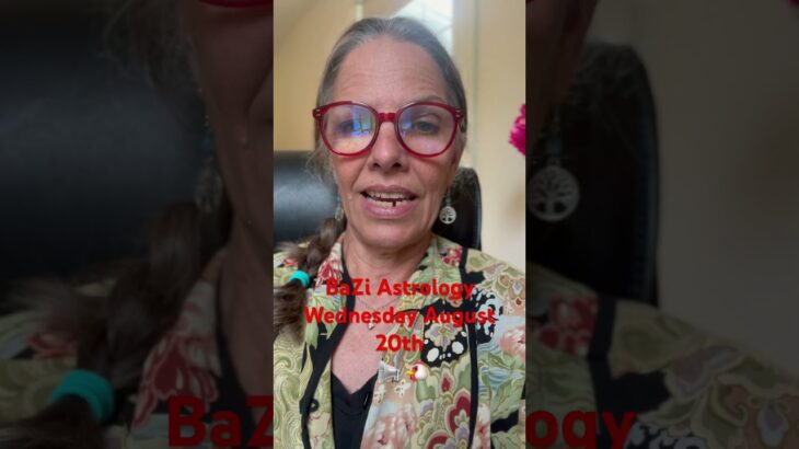 Chatty Wednesday August 20th Bazi #astrologyforecast
