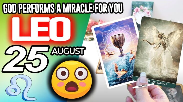 Leo ♌️😇GOD PERFORMS A MIRACLE FOR YOU❗🙌 horoscope for today AUGUST 25 2025 ♌️ #leo tarot AUGUST