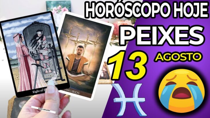 😭 VOCÊ VAI CHORAR COM ISSO 😭 Peixes ♓ 13 Agosto 2025 | Horoscopo do dia de hoje ♓ Tarot Peixes